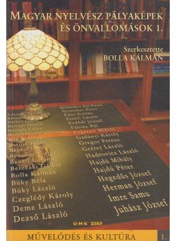 Bolla Kálmán - Magyar nyelvész pályaképek és önvallomások 1. Bolla Kálmán - Magyar nyelvész pályaképek és önvallomások 1., Budapest 2005 antikvár könyv