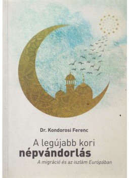 Kondorosi Ferenc Dr. - A legújabb kori népvándorlás Kondorosi Ferenc Dr. - A legújabb kori népvándorlás, Budapest 2015 antikvár könyv