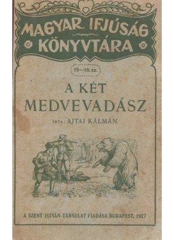 Ajtai Kálmán - A két medvevadász, Budapest 1927 antikvár könyv