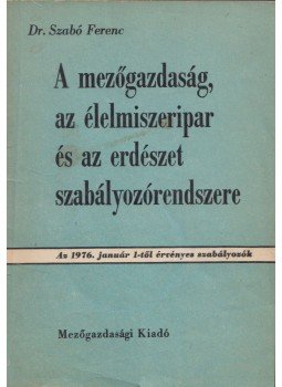 Szabó Ferenc - A mezőgazdaság, az élelmiszeripar és az erdészet szabályozórendszere, Budapest 1976 antikvár könyv