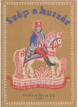 Borsy istván, Rossa Ernő (szerk.) - Szép a huszár Borsy istván, Rossa Ernő (szerk.) - Szép a huszár, Budapest 1954 antikvár könyv