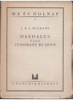 J. B. S. Haldane - Daedalus vagy tudomány és jövő J. B. S. Haldane - Daedalus vagy tudomány és jövő, 0 antikvár könyv