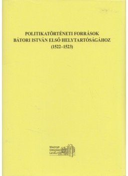 C. Tóth Norbert - Politikatörténeti források Bátori István első helytartóságához (1522-1523), Budapest 2010 antikvár könyv