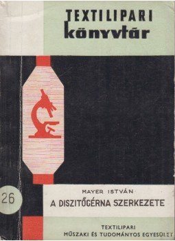 Mayer István - A diszitőcérna szerkezete Mayer István - A diszitőcérna szerkezete, 1965 antikvár könyv