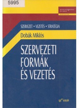 Dobák Miklós - Szervezeti formák és vezetés Dobák Miklós - Szervezeti formák és vezetés, Budapest 2000 antikvár könyv