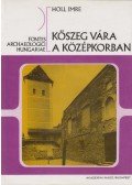 Holl Imre - Kőszeg vára a középkorban