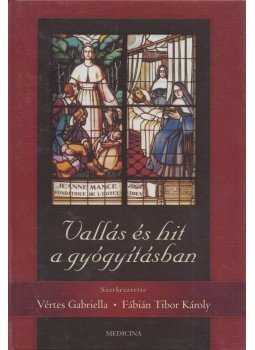 Vértes Gabriella, Fábián Tibor Károly - Vallás és hit a gyógyításban Vértes Gabriella, Fábián Tibor Károly - Vallás és hit a gyógyításban, Budapest 2008 antikvár könyv