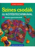 Horst Schulz - Színes csodák új kötéstechnikával