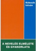Bábosik István - A nevelés elmélete és gyakorlata