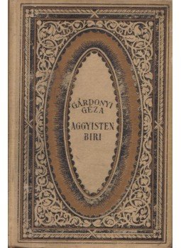 Gárdonyi Géza - Aggyisten Biri! Gárdonyi Géza - Aggyisten Biri!, Budapest 0 antikvár könyv