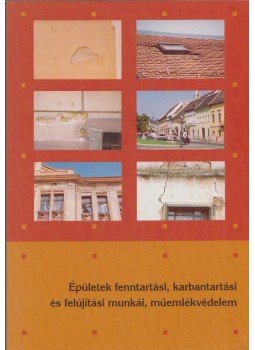 Szerényi Attila, Szerényi István , Bársony István - Épületek ​fenntartási, karbantartási és felújítási munkái, műemlékvédelem, Pécs 2004 antikvár könyv