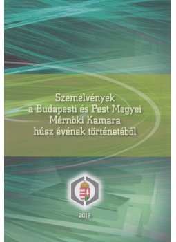 Hamarné Szabó Mária, Kassai Ferenc, Makra Magdolna, Mohai V. Lajos, Némethné Benkő Tímea, Dr. Ronkay Ferenc, Szűcs Mihály - Szemelvények a Budapesti és Pest megyei Mérnöki Kamara húsz évének történetéből, Budapest 2016 antikvár könyv