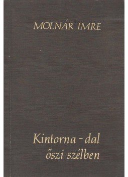 Molnár Imre, Katona Tamás (szerk.) - Kintorna-dal őszi szélben (dedikált) Molnár Imre, Katona Tamás (szerk.) - Kintorna-dal őszi szélben (dedikált), 1983 antikvár könyv