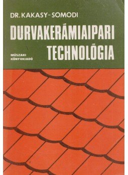Dr. Kakasy Gyula, Somodi Zsuzsanna - Durvakerámiaipari technológia Dr. Kakasy Gyula, Somodi Zsuzsanna - Durvakerámiaipari technológia, Budapest 1979 antikvár könyv