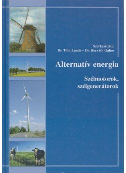 Dr. Tóth László, Dr. Horváth Gábor - Alternatív energia Dr. Tóth László, Dr. Horváth Gábor - Alternatív energia, Budapest 2003 antikvár könyv