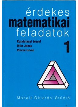Kosztolányi József, Mike János, Vincze István - Érdekes matematikai feladatok 1., Szeged 1996 antikvár könyv