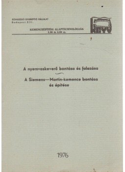 Vörös Tibor, Dallos József, Murányi József, Répás József - A nyersvaskeverő bontása és falazása / A Siemens-Marton-kemence bontása és építése, Budapest 1976 antikvár könyv