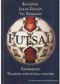 Kis János,Jakab Zoltán,Vic Hermans - Futsal - edzőképzés / Training for Futsal Coaches