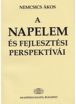 Nemcsics Ákos - A napelem és fejlesztési perspektívái Nemcsics Ákos - A napelem és fejlesztési perspektívái, Budapest 2001 antikvár könyv