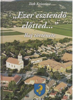 Tóth Krisztina - "Ezer esztendő előtted..." Tóth Krisztina - "Ezer esztendő előtted...", Baj 2013 antikvár könyv