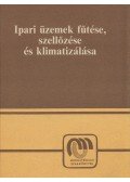 Dr. Menyhárt József,Hirsch Lajos,Török Dezső - Ipari üzemek fűtése, szellőzése és klimatizálása