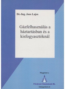 Dr.-Ing. Joos Lajos - Gázfelhasználás a háztartásban és a kisfogyasztóknál (dedikált), Pécs 2005 antikvár könyv