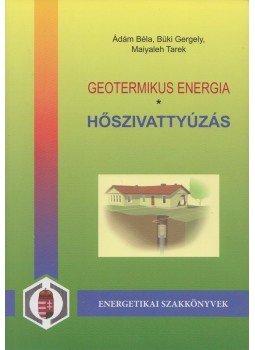 Ádám Béla, Büki Gergely, Maiyaleh Tarek - Geotermikus energia - Hőszivattyúzás Ádám Béla, Büki Gergely, Maiyaleh Tarek - Geotermikus energia - Hőszivattyúzás, 2013 antikvár könyv