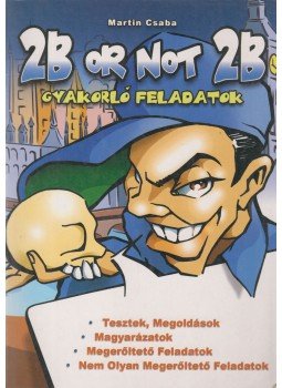 Martin Csaba - 2B or not 2B - Gyakorló feladatok Martin Csaba - 2B or not 2B - Gyakorló feladatok, Budapest 2004 antikvár könyv