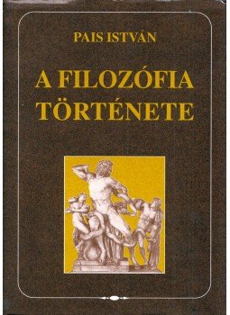 Pais István - A filozófia története (dedikált) Pais István - A filozófia története (dedikált), Budapest 2005 antikvár könyv