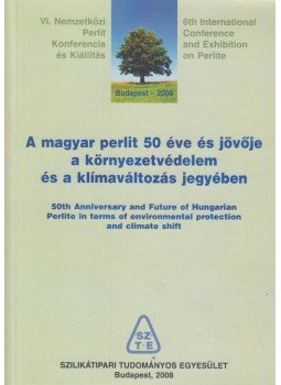 Dr. Kovács Károly, Somogyi László, Dr. Takács János, Dr. Farkas Géza, Dr. Újhelyi János, Komlós Ferenc, Dr. Zelenka Tibor - A ​magyar perlit 50 éve és jövője a környezetvédelem és a klímaváltozás jegyében, Budapest 2008 antikvár könyv