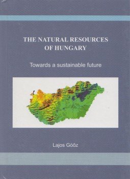 Göőz Lajos - The Natural Resources of Hungary (dedikált) Göőz Lajos - The Natural Resources of Hungary (dedikált), Nyíregyháza 2003 antikvár könyv