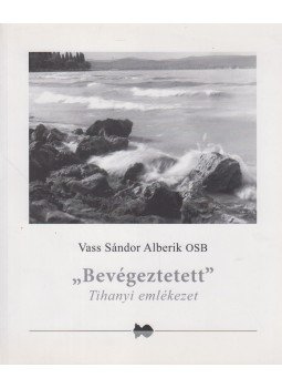 Vass Sándor Alberik OSB - "Bevégeztetett", Tihany 2005 antikvár könyv
