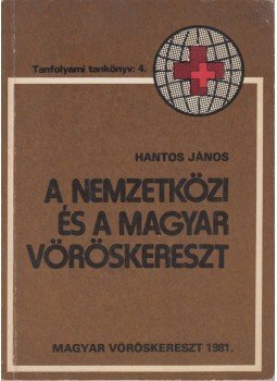 Hantos János - A nemzetközi és a magyar vöröskereszt, Budapest 1981 antikvár könyv
