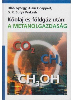 Oláh György, Alain Goeppert, G. K. Surya Prakash - Kőolaj és földgáz után: metanolgazdaság (dedikált), Budapest 2007 antikvár könyv
