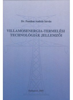 Dr. Fazekas András - Villamosenergia-termelési technológiák jellemzői Dr. Fazekas András - Villamosenergia-termelési technológiák jellemzői, Budapest 2005 antikvár könyv