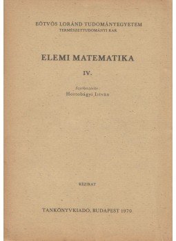 Hortobágyi István - Elemi matematika IV. Hortobágyi István - Elemi matematika IV., Budapest 1970 antikvár könyv