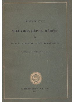 Istvánfy Gyula - Villamos gépek mérése I., Budapest 1959 antikvár könyv