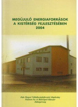 Bozzay Balázs, Kalcsú Zoltán - Megújuló energiaforrások a kistérség fejlesztésben 2004, Zalaegerszeg 2004 antikvár könyv