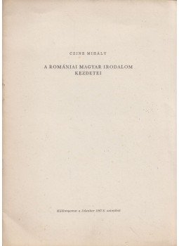 Czine Mihály - A romániai magyar irodalom kezdetei (dedikált) Czine Mihály - A romániai magyar irodalom kezdetei (dedikált), 1967 antikvár könyv