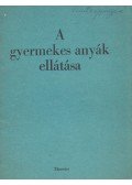 Dr. Jirka Ferenc (szerk.) - A gyermekes anyák ellátása