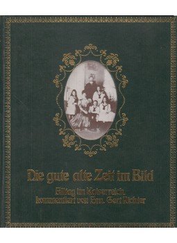 Richter, Gert - Die gute alte Zeit im Bild Richter, Gert - Die gute alte Zeit im Bild, Gütersloh-Berlin-München-Wien 1974 antikvár könyv