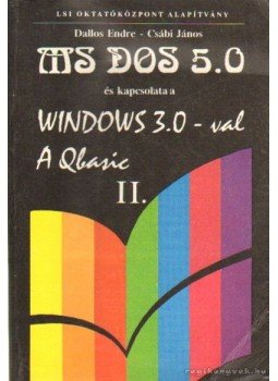 Dallos Endre, Csábi János - MS-DOS 5.0 és kapcsolata a Windows 3.0-val - A Qbasic II. Dallos Endre, Csábi János - MS-DOS 5.0 és kapcsolata a Windows 3.0-val - A Qbasic II., Budapest 0 antikvár könyv