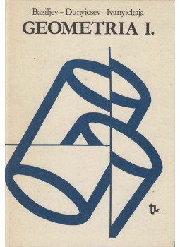 Baziljev, V. T., Dunyicsev, K. I., Ivanyickaja, V. P. - Geometria I. Baziljev, V. T., Dunyicsev, K. I., Ivanyickaja, V. P. - Geometria I., Budapest 1987 antikvár könyv