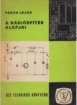 Varga Lajos - A rádióépítés alapjai, Budapest 1968 antikvár könyv