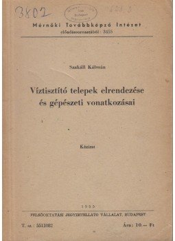 Szakáll Kálmán - Víztisztótelepek elrendezése és gépészeti vonatkozásai, Budapest 1955 antikvár könyv
