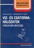 Dr. Bartos Sándor,Mészáros Pál,Solti Dezső - Víz- és csatornahálózatok rekonstrukciója