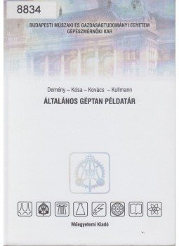 Dr. Démény Judit, Dr. Kósa Levente, Kovács Attila, Kullmann László - Általános géptan példatár Dr. Démény Judit, Dr. Kósa Levente, Kovács Attila, Kullmann László - Általános géptan példatár, Budapest 2004 antikvár könyv