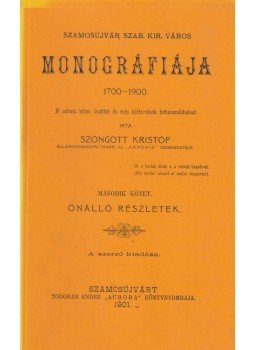 Szongott Kristóf - Szamosújvár szab. kir. város monográfiája 1700-1900 II. Szongott Kristóf - Szamosújvár szab. kir. város monográfiája 1700-1900 II., 1998 antikvár könyv