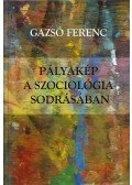 Gazsó Ferenc - Pályakép a szociológia sodrásában