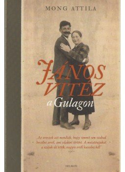 Mong Attila - János vitéz a Gulagon Mong Attila - János vitéz a Gulagon, 2008 antikvár könyv